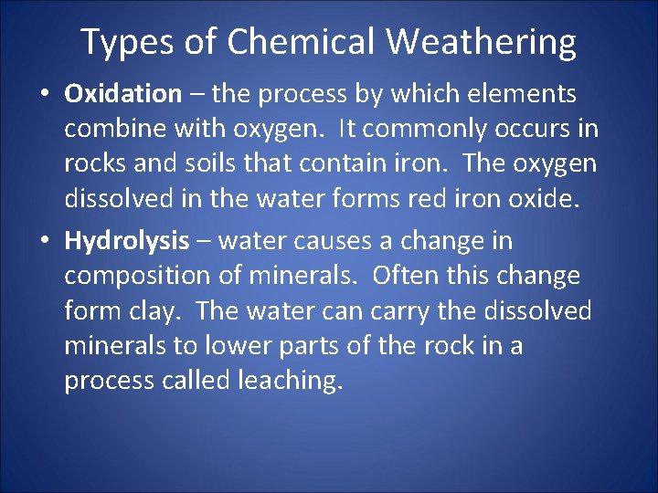 Types of Chemical Weathering • Oxidation – the process by which elements combine with