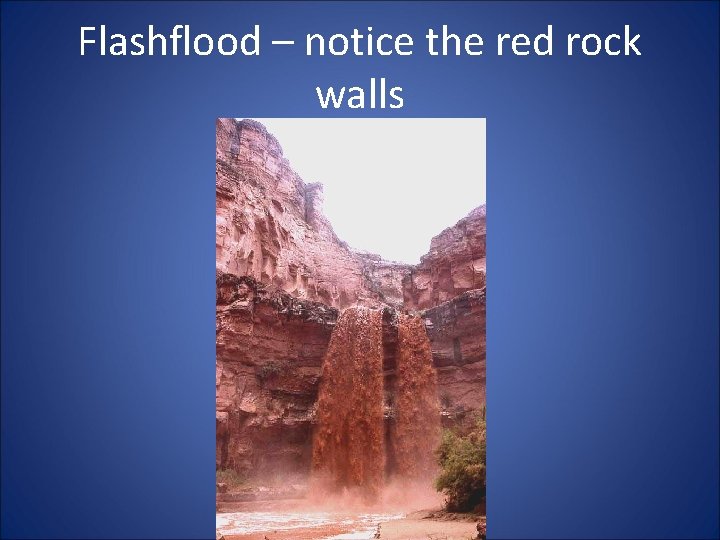 Flashflood – notice the red rock walls 