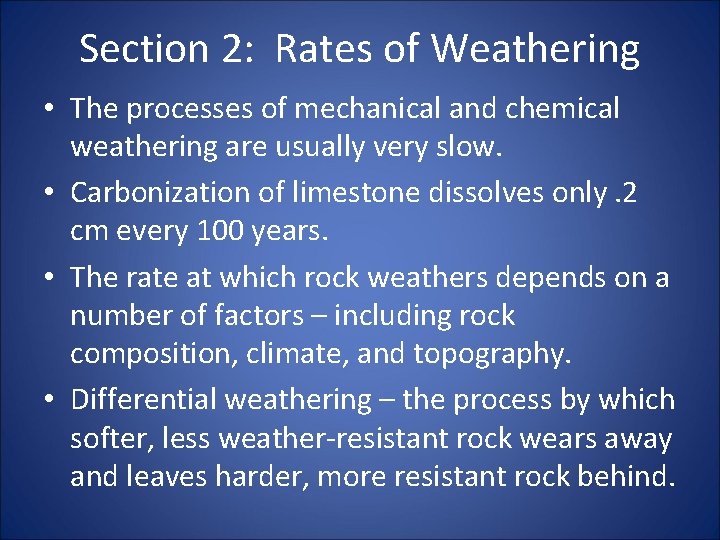 Section 2: Rates of Weathering • The processes of mechanical and chemical weathering are