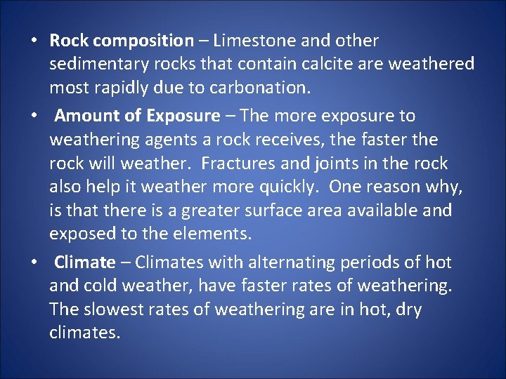  • Rock composition – Limestone and other sedimentary rocks that contain calcite are