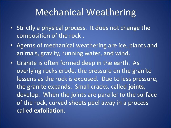 Mechanical Weathering • Strictly a physical process. It does not change the composition of