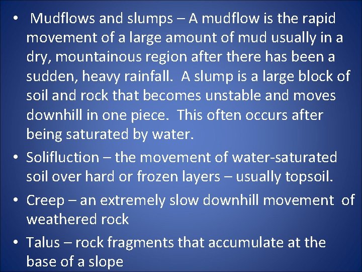 • Mudflows and slumps – A mudflow is the rapid movement of a