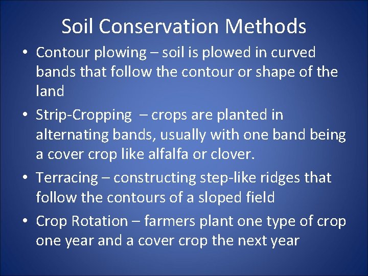 Soil Conservation Methods • Contour plowing – soil is plowed in curved bands that