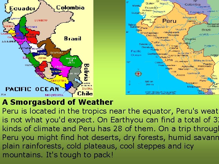A Smorgasbord of Weather Peru is located in the tropics near the equator, Peru's