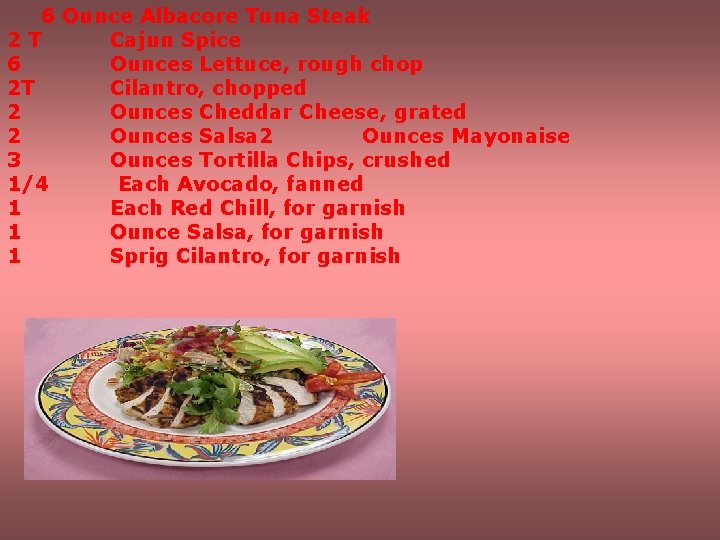  6 Ounce Albacore Tuna Steak 2 T Cajun Spice 6 Ounces Lettuce, rough