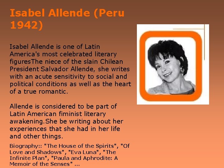 Isabel Allende (Peru 1942) Isabel Allende is one of Latin America's most celebrated literary