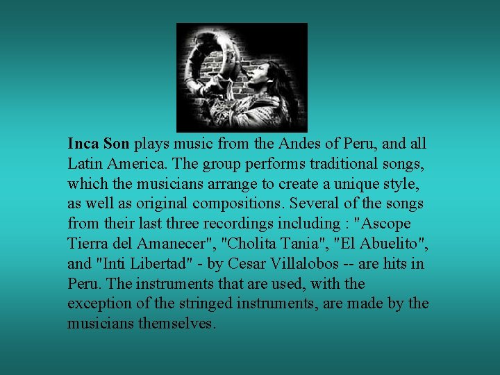  Inca Son plays music from the Andes of Peru, and all Latin America.