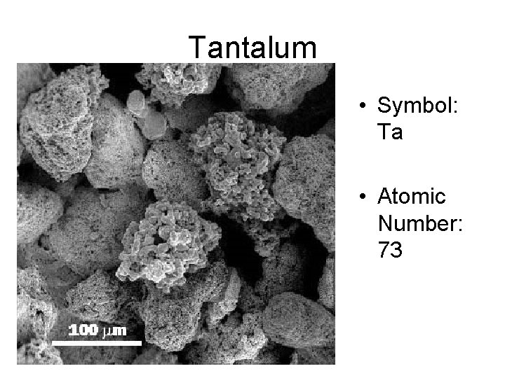 Tantalum • Symbol: Ta • Atomic Number: 73 