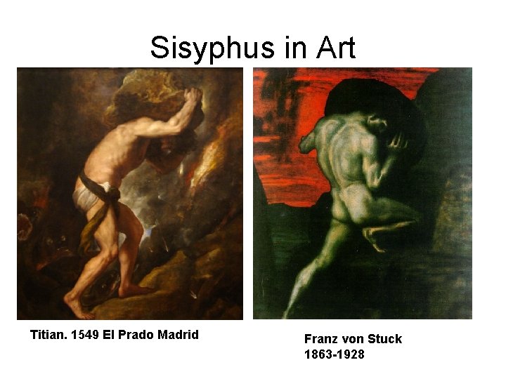 Sisyphus in Art Titian. 1549 El Prado Madrid Franz von Stuck 1863 -1928 