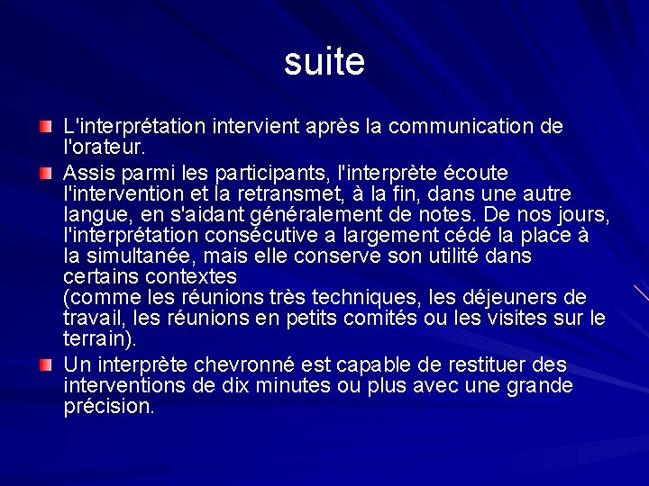 suite L'interprétation intervient après la communication de l'orateur. Assis parmi les participants, l'interprète écoute