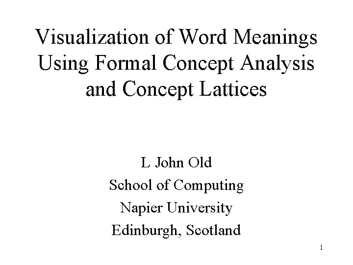 Visualization of Word Meanings Using Formal Concept Analysis and Concept Lattices L John Old
