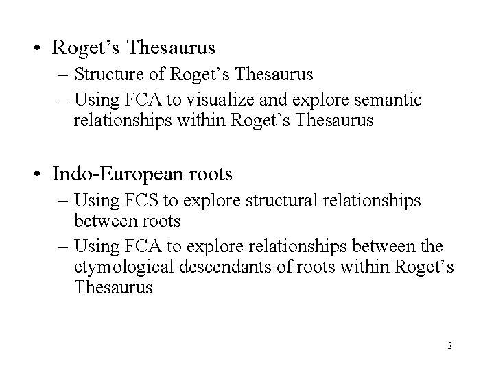  • Roget’s Thesaurus – Structure of Roget’s Thesaurus – Using FCA to visualize