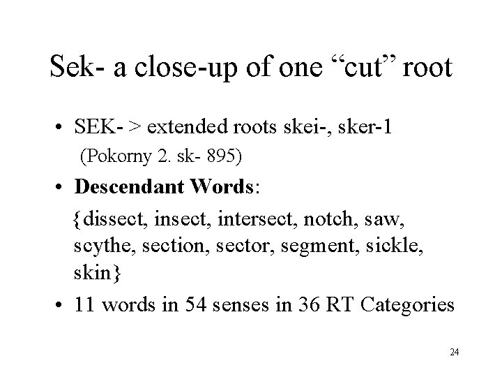 Sek- a close-up of one “cut” root • SEK- > extended roots skei-, sker-1