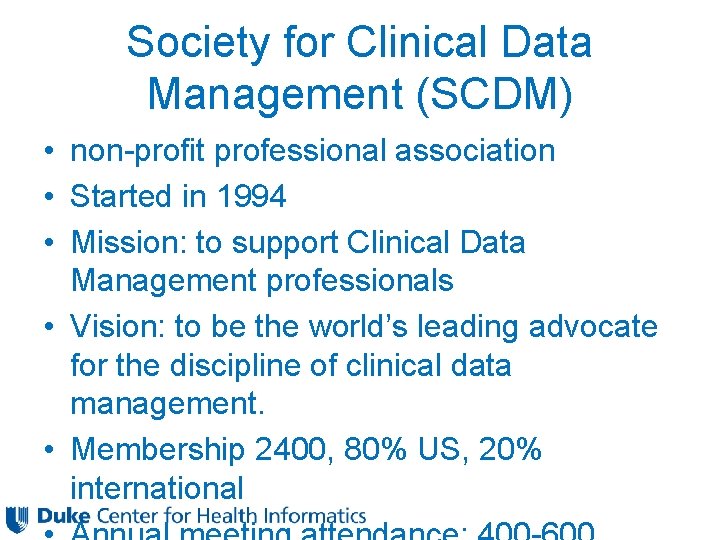 Society for Clinical Data Management (SCDM) • non-profit professional association • Started in 1994