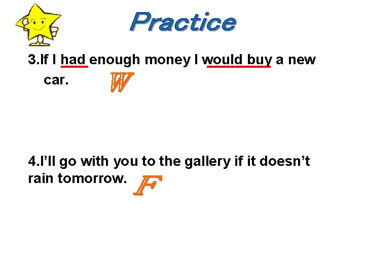 3. If I had enough money I would buy a new car. = I