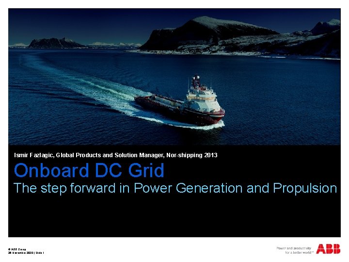 Ismir Fazlagic, Global Products and Solution Manager, Nor-shipping 2013 Onboard DC Grid The step