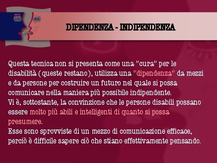 DIPENDENZA - INDIPENDENZA Questa tecnica non si presenta come una "cura" per le disabilità