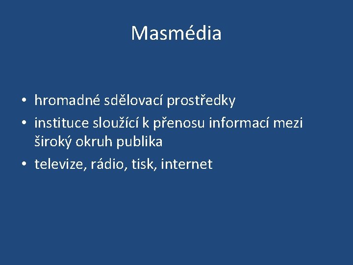 Masmédia • hromadné sdělovací prostředky • instituce sloužící k přenosu informací mezi široký okruh