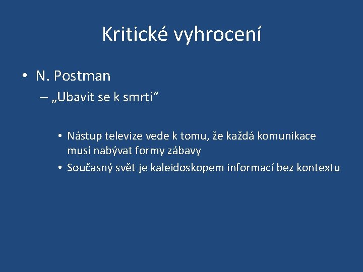 Kritické vyhrocení • N. Postman – „Ubavit se k smrti“ • Nástup televize vede