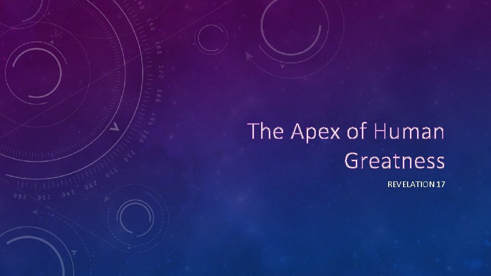 The Apex of Human Greatness REVELATION 17 The Apex of Human Greatness REVELATION 17