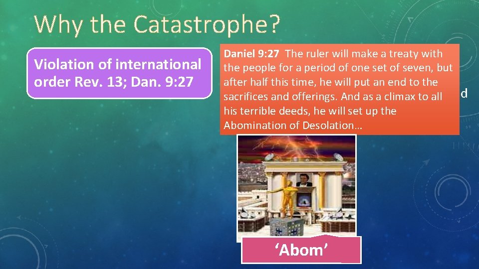 Why the Catastrophe? Violation of international order Rev. 13; Dan. 9: 27 Daniel 9: Why the Catastrophe? Violation of international order Rev. 13; Dan. 9: 27 Daniel 9: