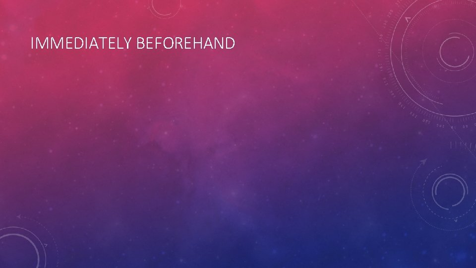 IMMEDIATELY BEFOREHAND IMMEDIATELY BEFOREHAND
