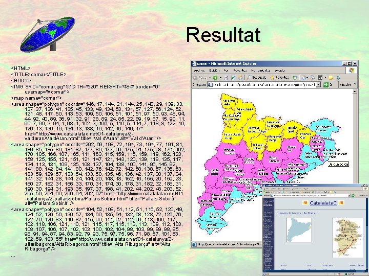 Resultat <HTML> <TITLE>comar</TITLE> <BODY> <IMG SRC="comar. jpg" WIDTH="520" HEIGHT="484" border="0" usemap="#comar"> <map name="comar"> <area Resultat <HTML> <TITLE>comar</TITLE> <BODY> <IMG SRC="comar. jpg" WIDTH="520" HEIGHT="484" border="0" usemap="#comar"> <map name="comar"> <area