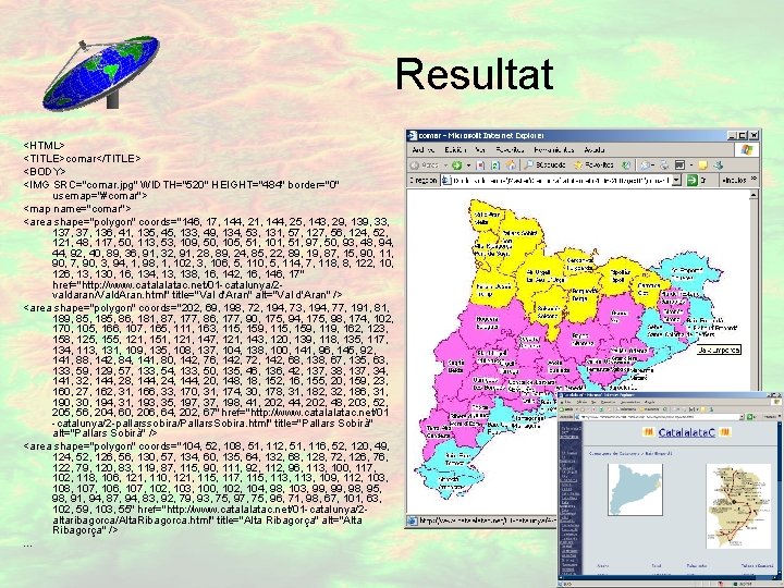 Resultat <HTML> <TITLE>comar</TITLE> <BODY> <IMG SRC="comar. jpg" WIDTH="520" HEIGHT="484" border="0" usemap="#comar"> <map name="comar"> <area