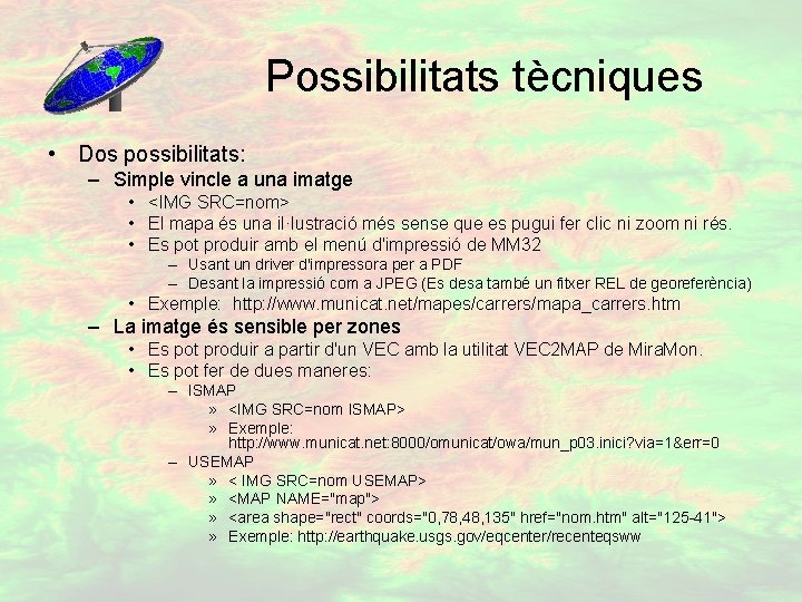 Possibilitats tècniques • Dos possibilitats: – Simple vincle a una imatge • <IMG SRC=nom>