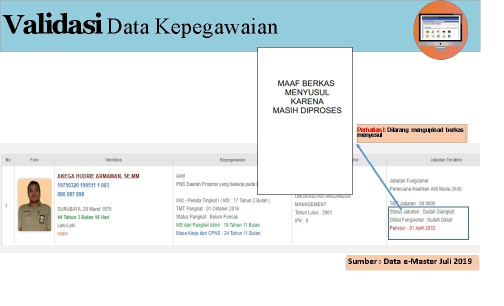 Validasi Data Kepegawaian Perhatian !: Dilarang mengupload berkas menyusul Sumber : Data e-Master Juli