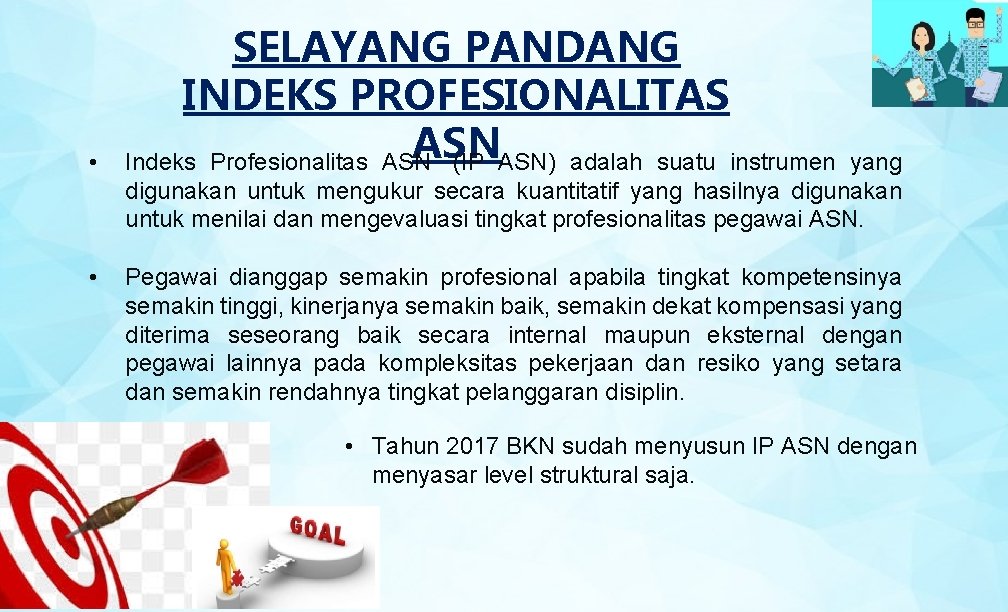  • SELAYANG PANDANG INDEKS PROFESIONALITAS ASN Indeks Profesionalitas ASN (IP ASN) adalah suatu