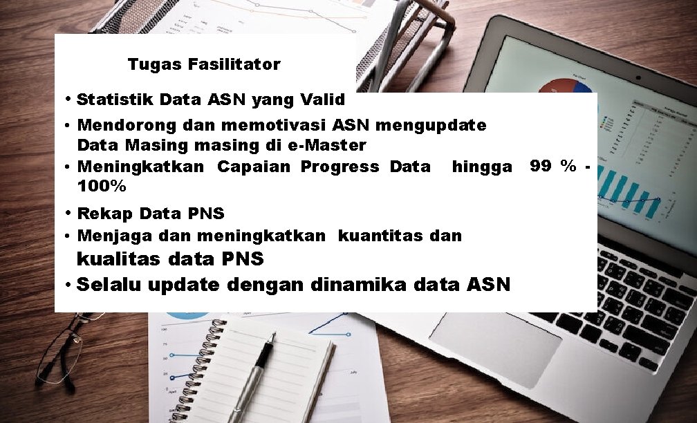 Tugas Fasilitator • Statistik Data ASN yang Valid • Mendorong dan memotivasi ASN mengupdate