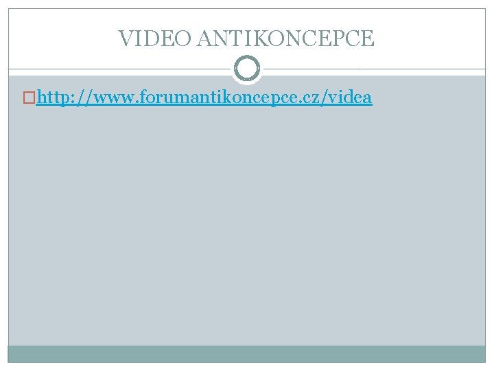 VIDEO ANTIKONCEPCE �http: //www. forumantikoncepce. cz/videa 