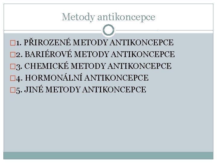 Metody antikoncepce � 1. PŘIROZENÉ METODY ANTIKONCEPCE � 2. BARIÉROVÉ METODY ANTIKONCEPCE � 3.