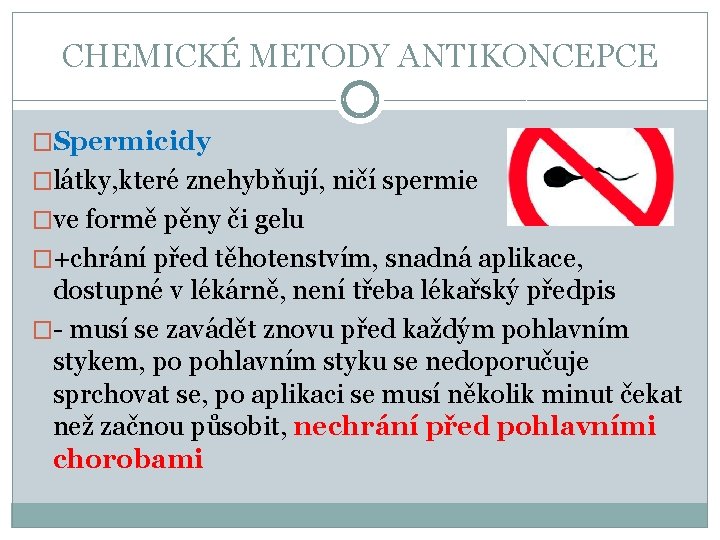 CHEMICKÉ METODY ANTIKONCEPCE �Spermicidy �látky, které znehybňují, ničí spermie �ve formě pěny či gelu