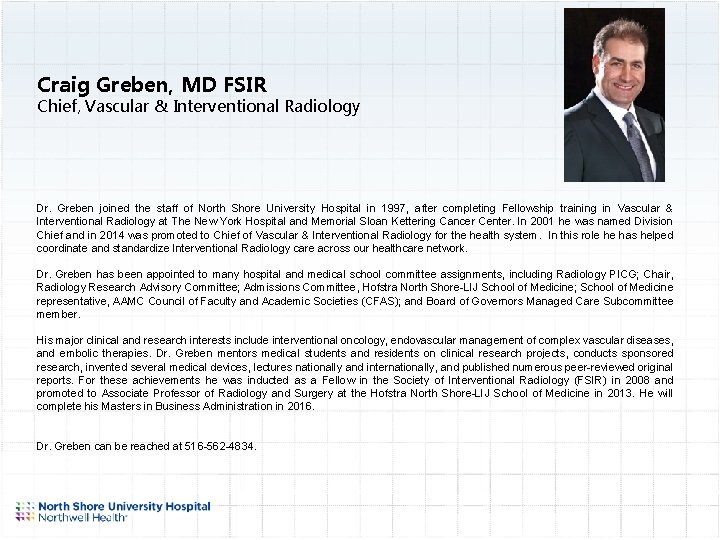 Craig Greben, MD FSIR Chief, Vascular & Interventional Radiology Dr. Greben joined the staff