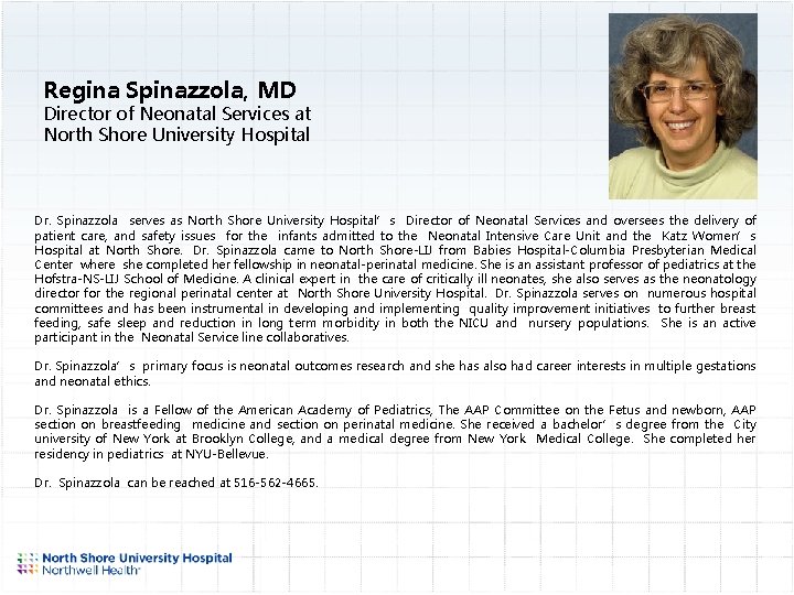 Regina Spinazzola, MD Director of Neonatal Services at North Shore University Hospital Dr. Spinazzola