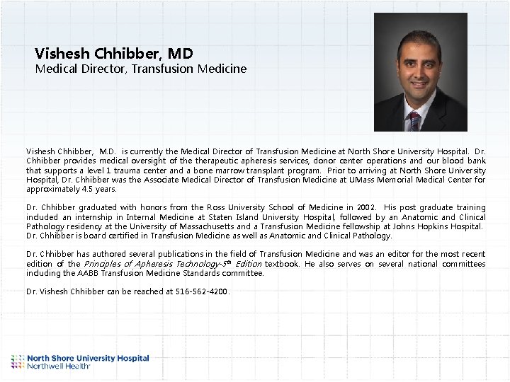 Vishesh Chhibber, MD Medical Director, Transfusion Medicine Vishesh Chhibber, M. D. is currently the