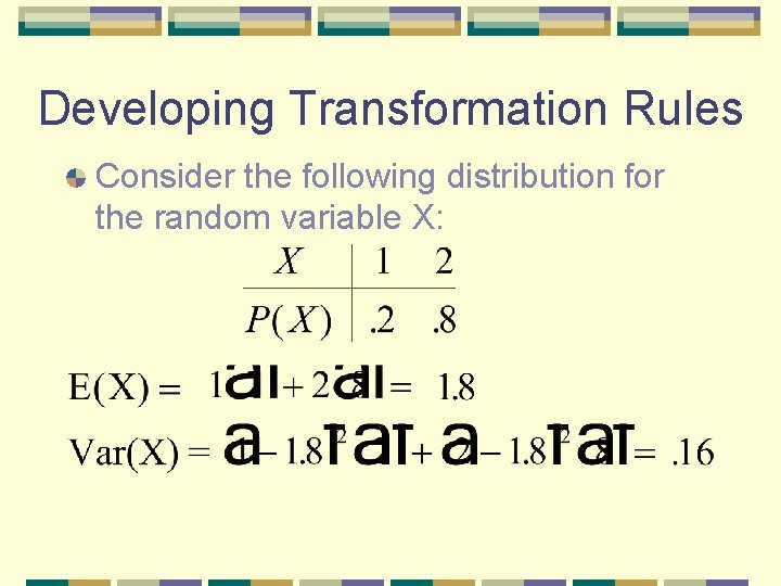 Developing Transformation Rules Consider the following distribution for the random variable X: 