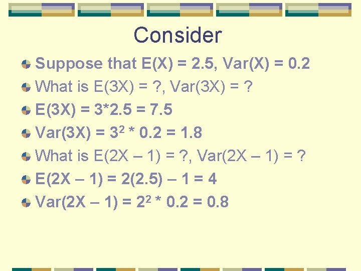 Consider Suppose that E(X) = 2. 5, Var(X) = 0. 2 What is E(3