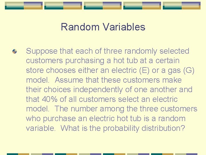 Random Variables Suppose that each of three randomly selected customers purchasing a hot tub