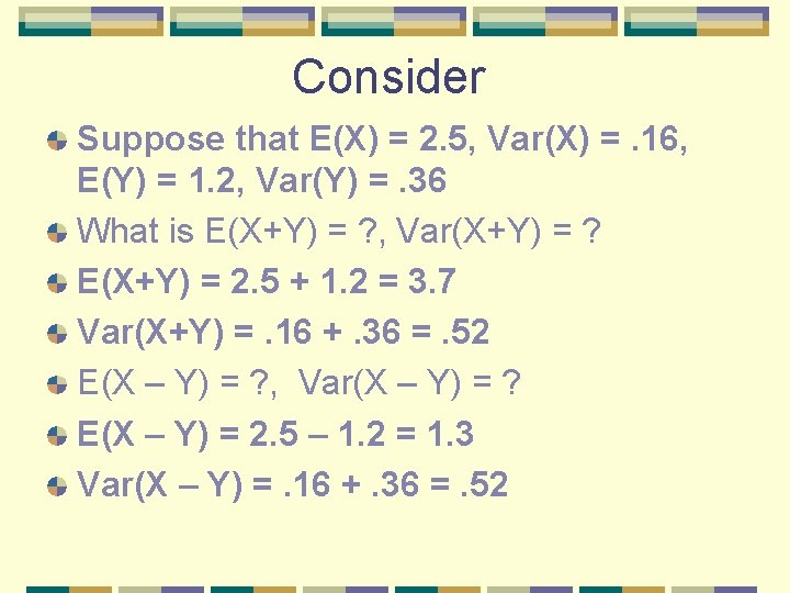 Consider Suppose that E(X) = 2. 5, Var(X) =. 16, E(Y) = 1. 2,