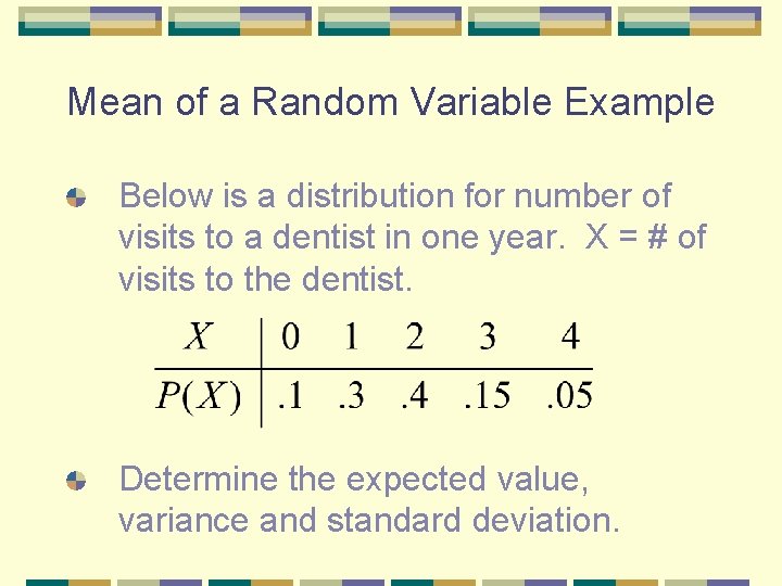 Mean of a Random Variable Example Below is a distribution for number of visits