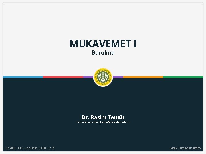 MUKAVEMET I Burulma Dr. Rasim Temür rasimtemur. com | temur@istanbul. edu. tr Güz 2018