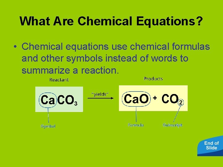 What Are Chemical Equations? • Chemical equations use chemical formulas and other symbols instead