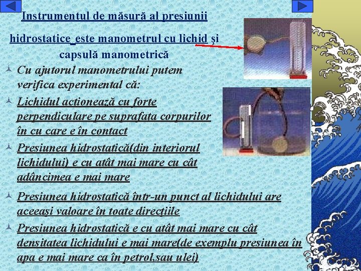 Instrumentul de măsură al presiunii hidrostatice este manometrul cu lichid şi capsulă manometrică ©