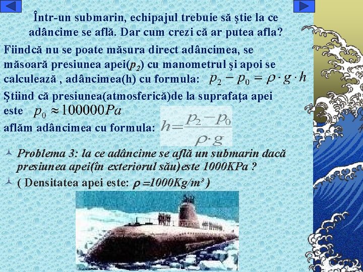 Într-un submarin, echipajul trebuie să ştie la ce adâncime se află. Dar cum crezi