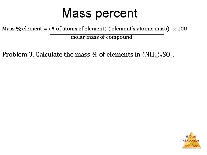 Mass percent Mass % element = (# of atoms of element) ( element’s atomic