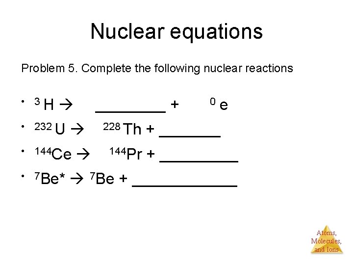 Nuclear equations Problem 5. Complete the following nuclear reactions • 3 H ____ +