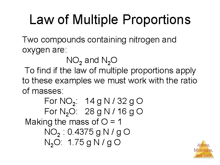 Law of Multiple Proportions Two compounds containing nitrogen and oxygen are: NO 2 and